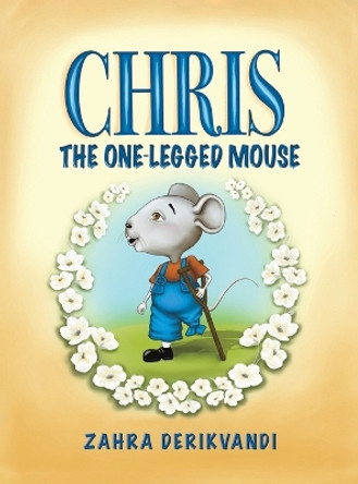 Chris the One-Legged Mouse by Zahra Derikvandi 9781528978460