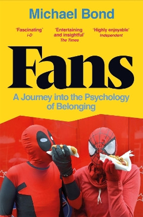 Fans: A Journey into the Psychology of Belonging by Michael Bond 9781529052497