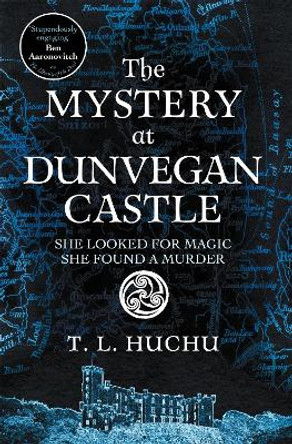 The Mystery at Dunvegan Castle: Stranger Things meets Rivers of London in this thrilling urban fantasy by T. L. Huchu 9781529097740