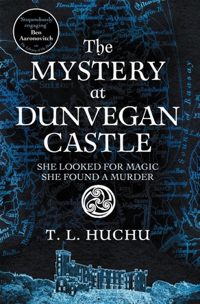 The Mystery at Dunvegan Castle: Stranger Things meets Rivers of London in this thrilling urban fantasy by T. L. Huchu 9781529097740