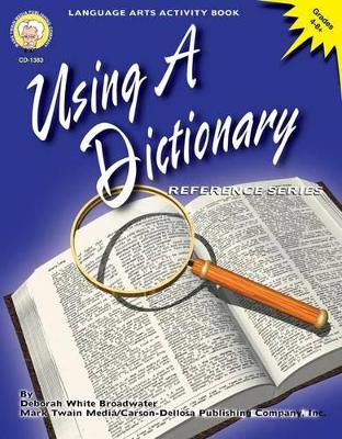 Using a Dictionary, Grades 4 - 8 by Deborah White Broadwater 9781580371629