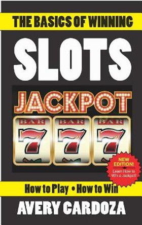 The Basics of Winning Slots by Avery Cardoza 9781580423809