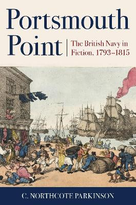 Portsmouth Point: The British Navy in Fiction, 1793–1815 by C. Northcote Parkinson 9781590138069