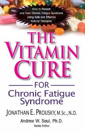 Vitamin Cure for Chronic Fatigue Syndrome: How to Prevent and Treat Chronic Fatigue Syndrome Using Nutrition and Vitamin Supplementation by Andrew Saul 9781591202684