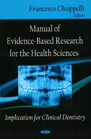 Manual of Evidence-Based Research for the Health Sciences: Implication for Clinical Dentistry by Professor Francesco Chiappelli 9781600218859