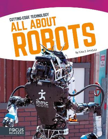 Cutting Edge Technology: All About Robots by Lisa J. Amstutz 9781635170702