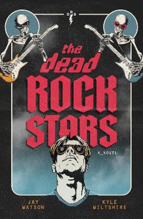 The Dead Rock Stars: A Novel by Jay Watson 9781636981642