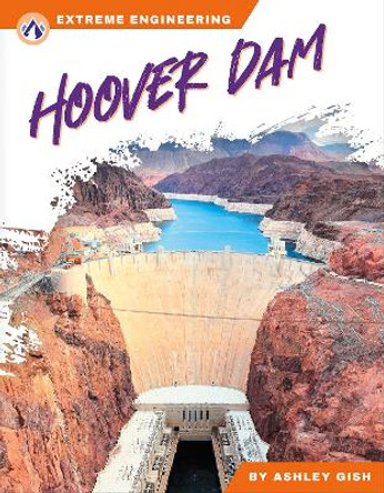 Extreme Engineering: Hoover Dam by Ashley Gish 9781637387504