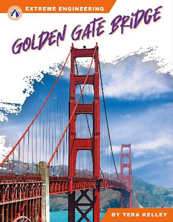 Extreme Engineering: Golden Gate Bridge by Tera Kelley 9781637387924