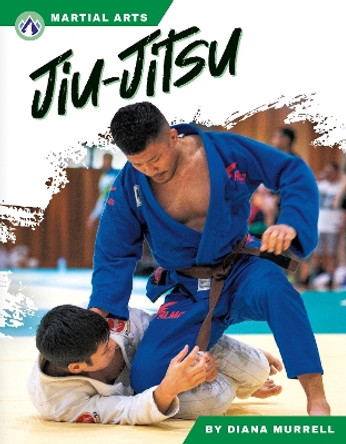 Martial Arts: Jiu-Jitsu by Diana Murrell 9781637388068