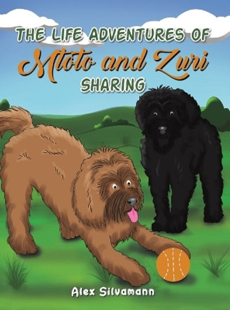 The Life Adventures of Mtoto and Zuri - Sharing by Alex Silvamann 9781638293743