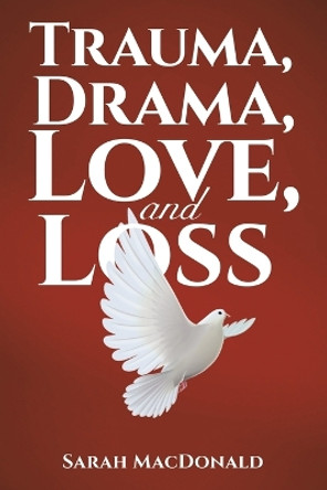 Trauma, Drama, Love, and Loss by Sarah MacDonald 9781638294276