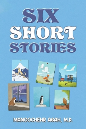 Six Short Stories by Manoochehr Agah 9781638299561