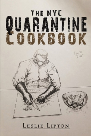 The NYC Quarantine Cookbook by Leslie Lipton 9781638299912