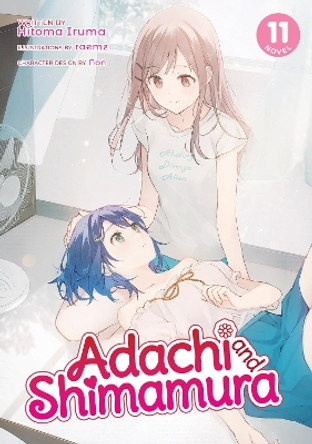 Adachi and Shimamura (Light Novel) Vol. 11 by Hitoma Iruma 9781638589587