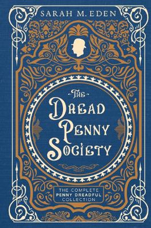 The Dread Penny Society: The Complete Penny Dreadful Collection by Sarah M Eden 9781639931545