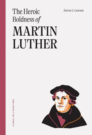 The Heroic Boldness of Martin Luther by Steven J Lawson 9781642895605
