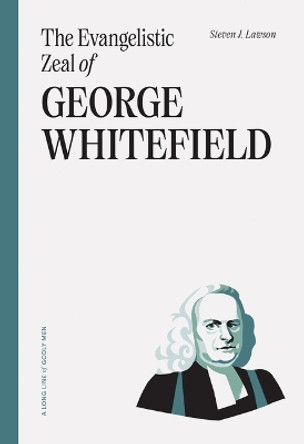 The Evangelistic Zeal of George Whitefield by Steven J Lawson 9781642895643