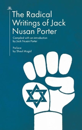 The Radical Writings of Jack Nusan Porter by Jack Nusan Porter 9781644694633