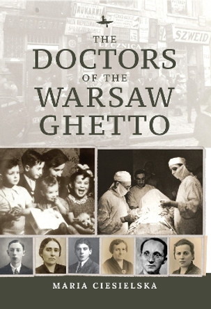 The Doctors of the Warsaw Ghetto by Maria Ciesielska 9781644697252