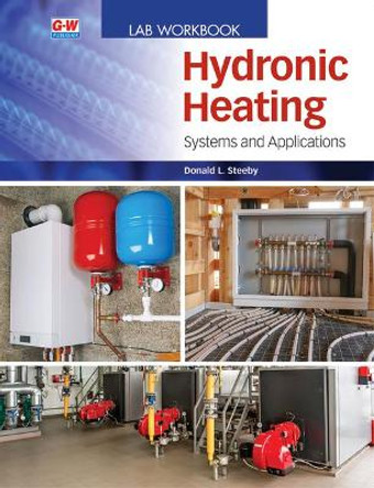 Hydronic Heating: Systems and Applications by Donald L Steeby 9781645646549