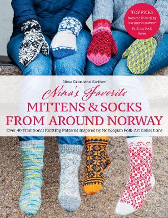 Nina's Favourite Mittens & Socks from Around Norway: Over 40 Traditional Knitting Patterns Inspired by Norwegian Folk-Art Collections by Nina Granlund Sæther 9781646011643