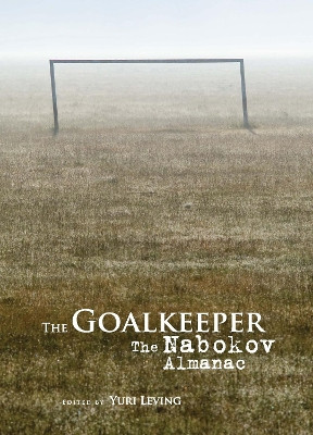 The Goalkeeper: The Nabokov Almanac by Yuri Leving 9781618118301