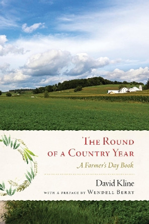 Round of a Country Year: A Farmer's Day Book by David Kline 9781619029248