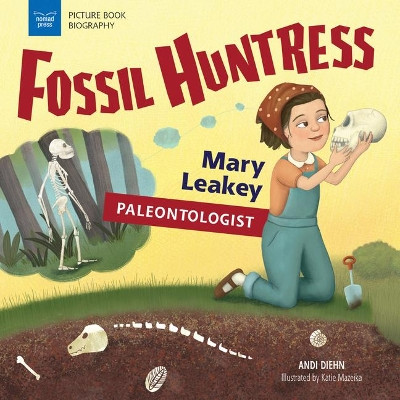 Fossil Huntress: Mary Leakey, Paleontologist by Andi Diehn 9781619307735