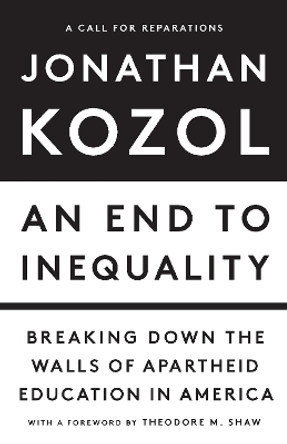 An End to Inequality: Breaking Down the Walls of Apartheid Education in America by Jonathan Kozol 9781620978726