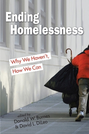 Ending Homelessness: Why We Haven't, How We Can by David L. DiLeo 9781626378391