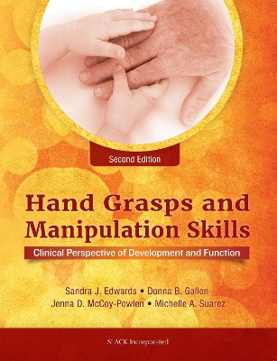 Hand Grasps and Manipulation Skills: Clinical Perspective of Development and Function Sandra J. Edwards 9781630912871