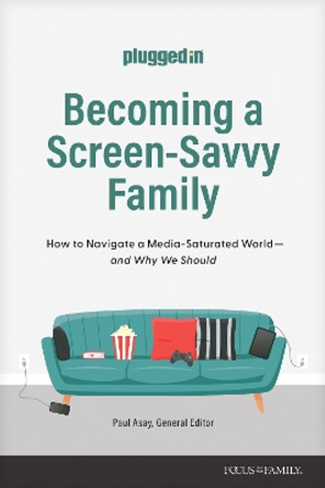 Becoming a Screen-Savvy Family by The Plugged In Staff 9781646071210