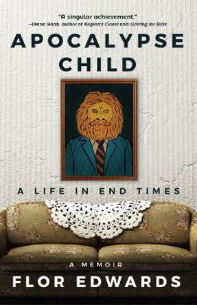 Apocalypse Child: A Life in End Times by Flor Edwards 9781683367697