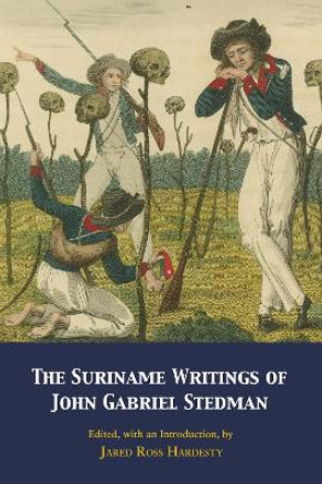 The Suriname Writings of John Gabriel Stedman by John Gabriel Stedman 9781647921545