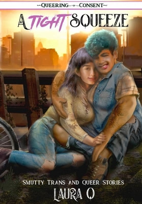 A Tight Squeeze: ( Queering Consent ) by laura q 9781648412912