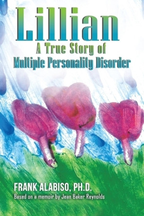 Lillian: A True Story of Multiple Personality Disorder by Frank Alabiso 9781649792037