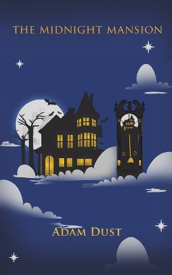 The Midnight Mansion by Adam Dust 9781649797827