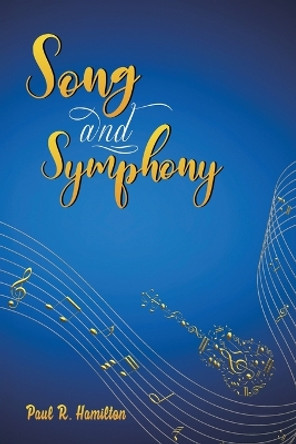 Song and Symphony by Paul R Hamilton 9781649799869