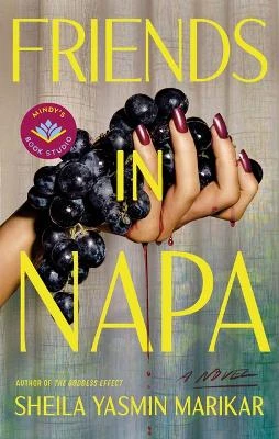 Friends in Napa: A Novel by Sheila Yasmin Marikar 9781662513176