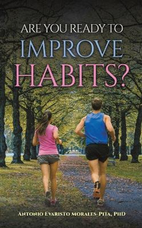 Are You Ready to Improve Habits? by Antonio Evaristo Morales-Pita 9781685629694