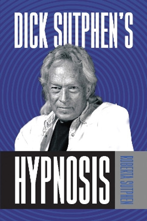 Dick Sutphen's Hypnosis by Roberta Sutphen 9781722506537