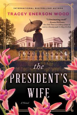 The President's Wife: A Novel by Tracey Enerson Wood 9781728293462