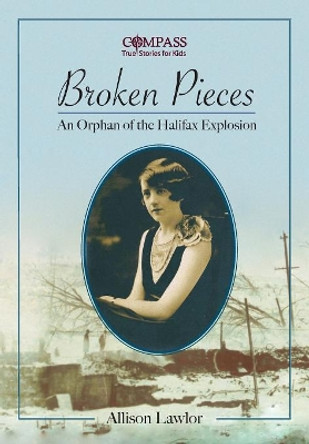 Broken Pieces: An Orphan of the Halifax Explosion by Allison Lawlor 9781771085151