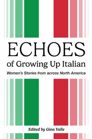 Echoes of Growing Up Italian by Gina Valle 9781771838689