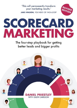Scorecard Marketing: The four-step playbook for getting better leads and bigger profits by Daniel Priestley 9781781337998