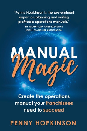 Manual Magic: Create the Operations Manual Your Franchisees Need to Succeed by Penny Hopkinson 9781781338032