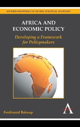 Africa and Economic Policy: Developing a Framework for Policymakers by Ferdinand Bakoup 9781783080199