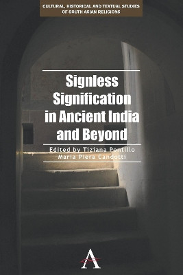 Signless Signification in Ancient India and Beyond by Tiziana Pontillo 9781783083329