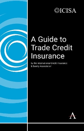 A Guide to Trade Credit Insurance by The International Credit Insurance & Surety Association 9781783084821